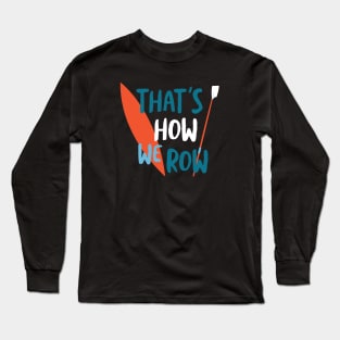 Crew Pun That's How We Row Long Sleeve T-Shirt